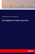 Die Engländer in Indien nach Orme di Johann Wilhelm Von Archenholz edito da hansebooks