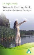 Wünsch Dich schlank - Mit positiven Gedanken zur Traumfigur di Angela Fetzner edito da Books on Demand
