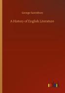 A History of English Literature di George Saintsbury edito da Outlook Verlag
