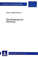 Die Pädagogische Wendung di Hans-Jurgen Pfistner edito da Lang, Peter GmbH