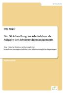 Die Gleichstellung im Arbeitsleben als Aufgabe des Arbeitsrechtsmanagements di Silke Jaeger edito da Diplom.de