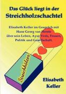 Das Gluck Liegt In Der Streichholzschachtel di Elisabeth Keller edito da Books On Demand