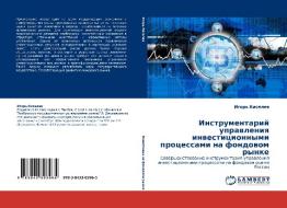 Instrumentariy Upravleniya Investitsionnymi Protsessami Na Fondovom Rynke di Kiselev Igor' edito da Lap Lambert Academic Publishing