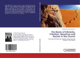 The Roots of Ethnicity, Tribalism, Nepotism and Racism in the Church di Geoffrey Shisumu Mackenzie edito da LAP Lambert Academic Publishing