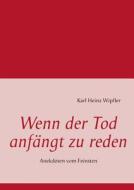 Wenn Der Tod Anfangt Zu Reden di Karl Heinz Wipfler edito da Books On Demand