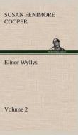 Elinor Wyllys, Volume 2 di Susan Fenimore Cooper edito da TREDITION CLASSICS