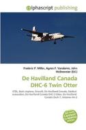 De Havilland Canada Dhi6 Twin Otter di Frederic P Miller, Agnes F Vandome, John McBrewster edito da Alphascript Publishing