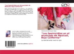 "Los feminicidios en el municipio de Mexicali, Baja California" di Maria Montserrath Aguilar Vallejo edito da EAE