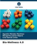 Bio-Wellness 4.0 di Agustín Méndez Martínez, Margarita Juárez Nájera, Cruz García Lirios edito da Verlag Unser Wissen