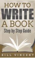 How to Write a Book (Pocket Size) di Bill Vincent edito da RWG Publishing