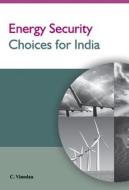 Energy Security Choices for India di C. Vinodan edito da New Century Publications