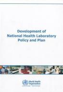 Development of National Health Laboratory Policy and Plan di Who Regional Office for South-East Asia edito da WORLD HEALTH ORGN