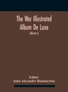 The War Illustrated Album De Luxe; The Story Of The Great European War Told By Camera, Pen And Pencil (volume I) The First Phase edito da Alpha Editions