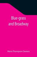 BLUE-GRASS AND BROADWAY di MA THOMPSON DAVIESS edito da LIGHTNING SOURCE UK LTD
