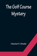 The Golf Course Mystery di Chester K. Steele edito da Alpha Editions