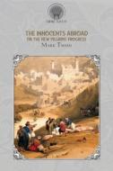 The Innocents Abroad, or The New Pilgrims' Progress di Mark Twain edito da THRONE CLASSICS