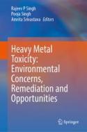 Heavy Metal Toxicity: Environmental Concerns, Remediation and Opportunities edito da SPRINGER NATURE