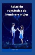 Relacion Romantica De Hombre Y Mujer di Rice Angela Rice edito da Independently Published