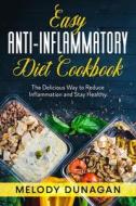 Easy Anti-Inflammatory Diet Cookbook di Dunagan Melody Dunagan edito da Independently Published
