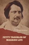 Petty Troubles of Married Life (Complete) di Honoré de Balzac edito da IndoEuropeanPublishing.com