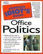 The Complete Idiot\'s Guide To Office Politics di Bob Rozakis, Laurie Rozakis edito da Simon & Schuster Ltd