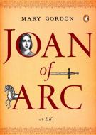 Joan of Arc: A Life di Mary Gordon edito da PENGUIN GROUP