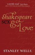Shakespeare, Sex, and Love di Stanley (Honorary President Wells edito da Oxford University Press