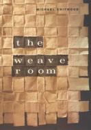 The Weave Room di Michael Chitwood edito da UNIV OF CHICAGO PR