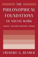 THE PHILOSOPHICAL FOUNDATIONS OF SOCIAL di Frederic G. Reamer edito da COLUMBIA UNIVERSITY PRESS