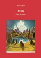 Tobia. Fiaba alchemica di Dario Chioli edito da LULU PR