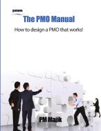 The Pmo Manual - How To Design A Pmo That Works! di Pm Majik edito da Lulu.com