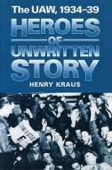 The Uaw, 1934-39 di Henry Kraus edito da University Of Illinois Press