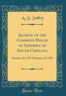 Journal of the Commons House of Assembly of South Carolina: October 22, 1707 February 12, 1707 (Classic Reprint) di A. S. Salley edito da Forgotten Books