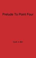Prelude to Point Four di Merle Eugene Curti, Kendall Birr, Unknown edito da Greenwood Press