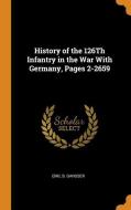 History Of The 126th Infantry In The War With Germany, Pages 2-2659 di Emil B Gansser edito da Franklin Classics Trade Press