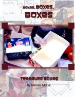 Boxes, Boxes, Boxes, Treasure Boxes di Denise McGill edito da Lulu.com