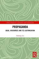 Propaganda: Ideas, Discourses And Its Legitimization di Hailong Liu edito da Taylor & Francis Ltd