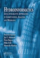 Hydroinformatics di Praveen Kumar, Mike Folk, Momcilo Markus, Jay C. Alameda edito da Taylor & Francis Ltd