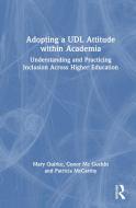 Adopting A UDL Attitude Within Academia di Mary Quirke, Conor Mc Guckin, Patricia McCarthy edito da Taylor & Francis Ltd