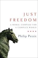 Just Freedom: A Moral Compass for a Complex World di Philip Pettit edito da W W NORTON & CO