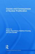 Causes and Consequences of Nuclear Proliferation edito da ROUTLEDGE