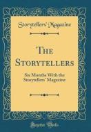 The Storytellers: Six Months with the Storytellers' Magazine (Classic Reprint) di Storytellers' Magazine edito da Forgotten Books