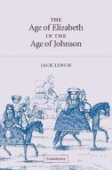 The Age of Elizabeth in the Age of Johnson di Jack Lynch edito da Cambridge University Press