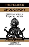 The Politics of Oligarchy di J. Mark Ramseyer edito da Cambridge University Press