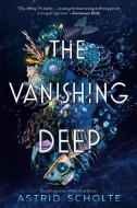 The Vanishing Deep di Astrid Scholte edito da PUTNAM YOUNG READERS