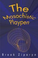 The Masochistic Playpen di Brook Ziporyn edito da AUTHORHOUSE