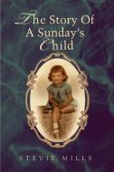 The Story Of A Sunday's Child di Stevie Mills edito da iUniverse