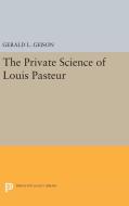 The Private Science of Louis Pasteur di Gerald L. Geison edito da Princeton University Press