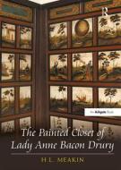 The Painted Closet of Lady Anne Bacon Drury di H. L. Meakin edito da Routledge
