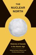 The Nuclear North edito da University Of British Columbia Press